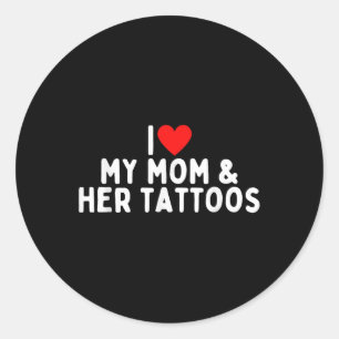 Sticker Rond I Love My Mamma and Her Tattoos