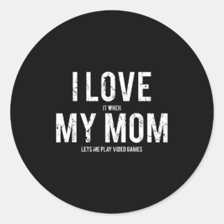 Sticker Rond I Love My Mom T Shirt Funny Sarcastic Video Games 