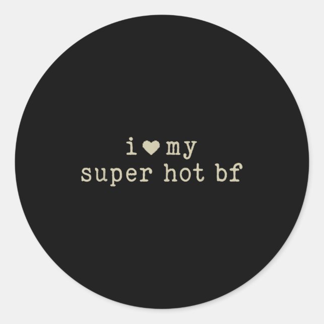 Sticker Rond I Love My Super Hot Boyfriend Funny Girlfriend  (Devant)