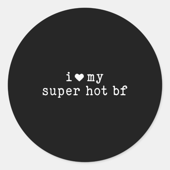 Sticker Rond I Love My Super Hot Boyfriend Funny Girlfriend  (Devant)