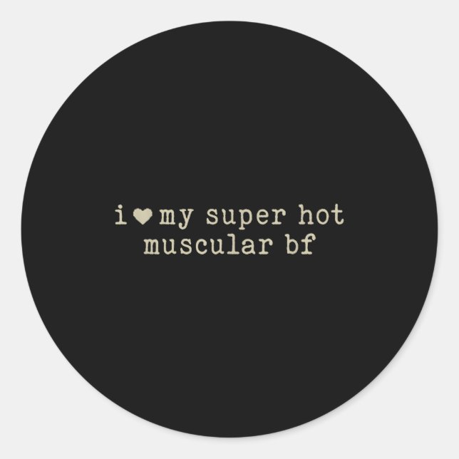 Sticker Rond I Love My Super Hot Muscular Boyfriend Funny Girlf (Devant)
