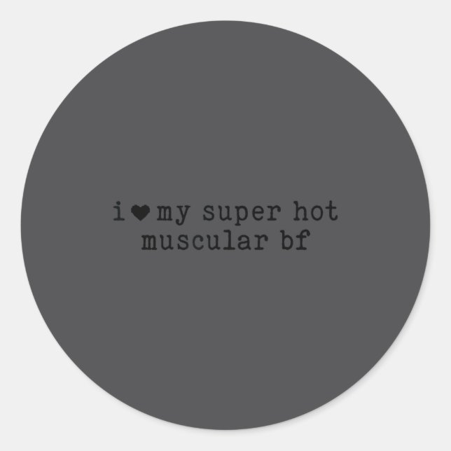 Sticker Rond I Love My Super Hot Muscular Boyfriend Funny Girlf (Devant)