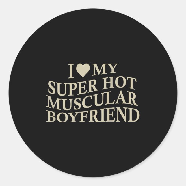 Sticker Rond I Love My Super Hot Muscular Boyfriend Funny Love  (Devant)