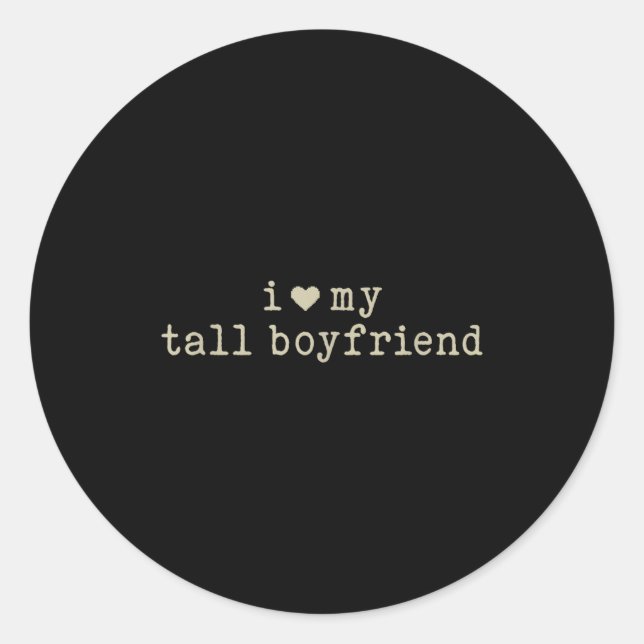 Sticker Rond I Love My Tall Boyfriend Funny Girlfriend  (Devant)