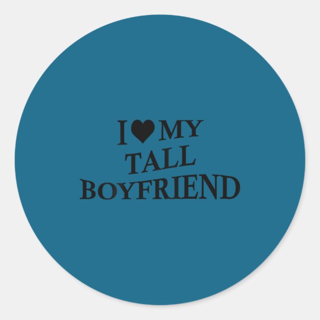 Sticker Rond I Love My Tall Boyfriend Funny Girlfriend On Back  (Devant)