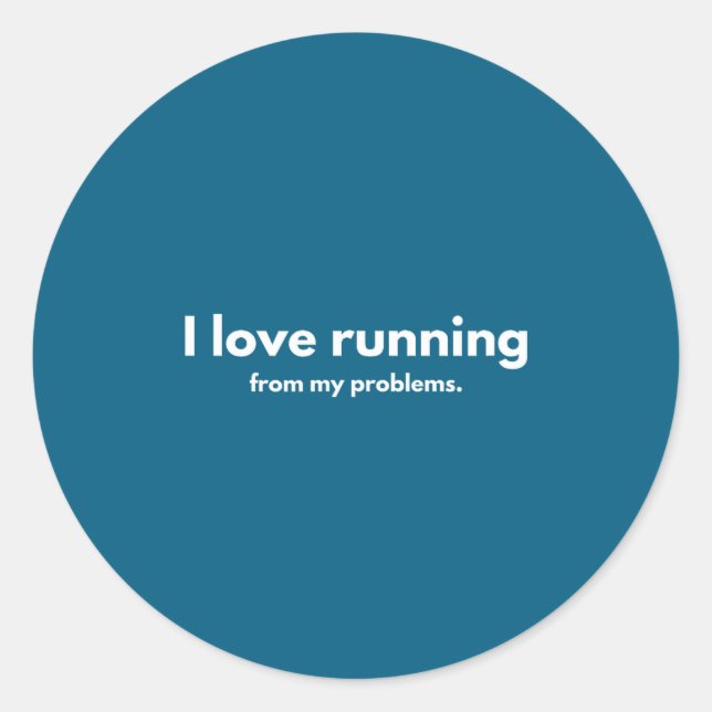 Sticker Rond I Love Running From My Problems Funny Quotes  (Devant)