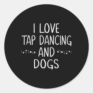 Sticker Rond I Love Tap Dance Amoureux des chiens Danser Cadeau