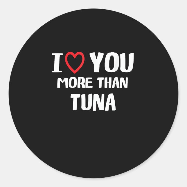 Sticker Rond I Love You More Than Tuna Funny Gift  (Devant)