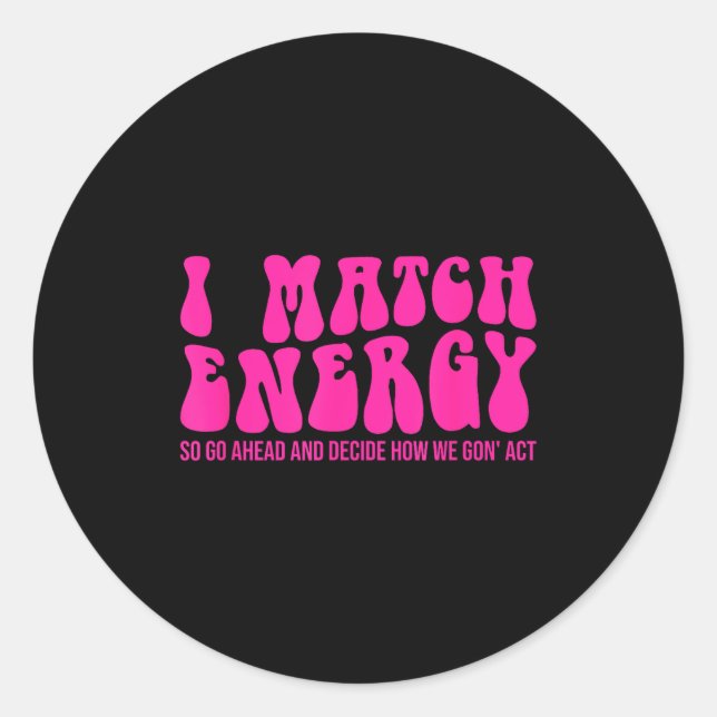Sticker Rond I Match Energy So You Decide  (Devant)