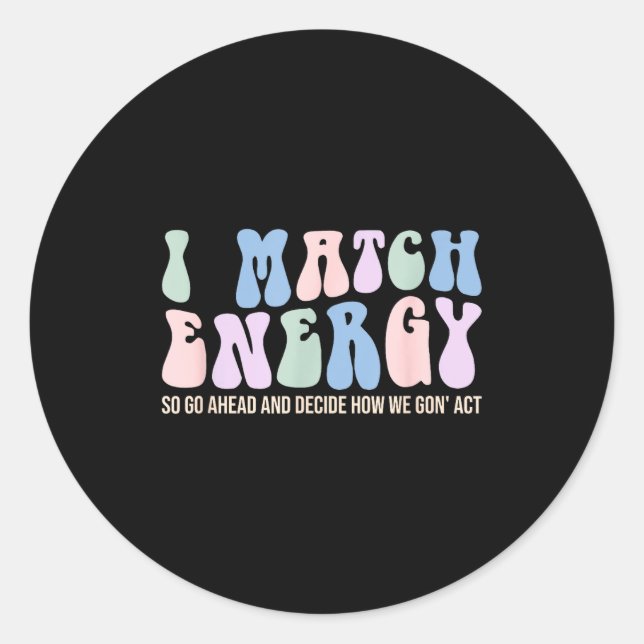 Sticker Rond I Match Energy So You Decide  (Devant)