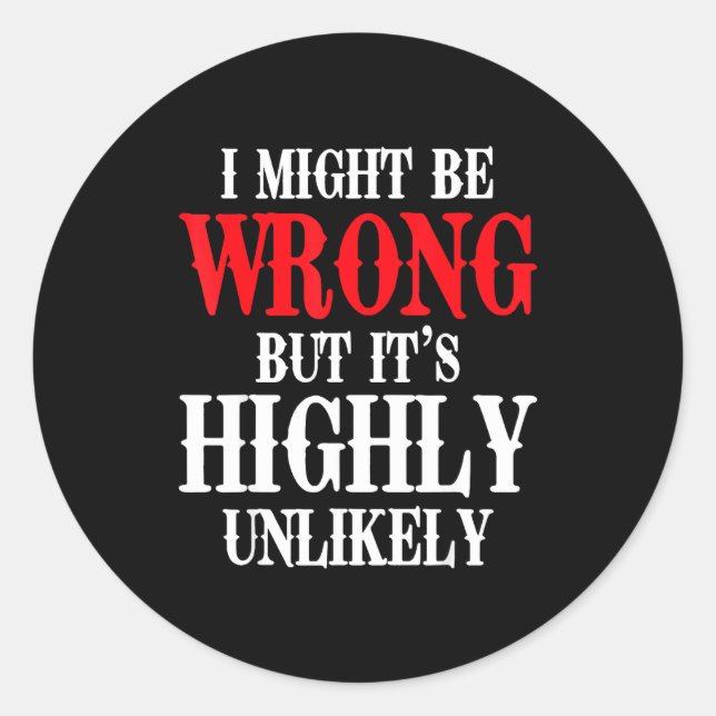 Sticker Rond I Might Be Wrong But It's Highly Unlikely Sarcasti (Devant)