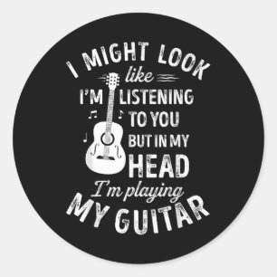 Sticker Rond I Might Look Like I'm Listening To You Funny Guita