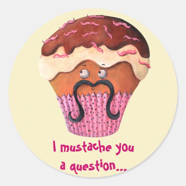 Sticker Rond I Mustache you a question Cupcake (Devant)