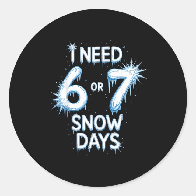 Sticker Rond I Need 6 7 Snow Days Snowy Day Teacher And School  (Devant)