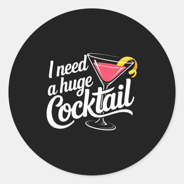 Sticker Rond I Need A Huge Coctail Funny Adult Humor Funny Drin (Devant)