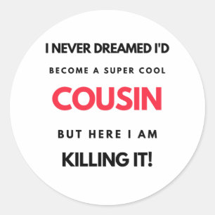 Sticker Rond I Never Dreamed I'd Become A Super Cool Cousin 2
