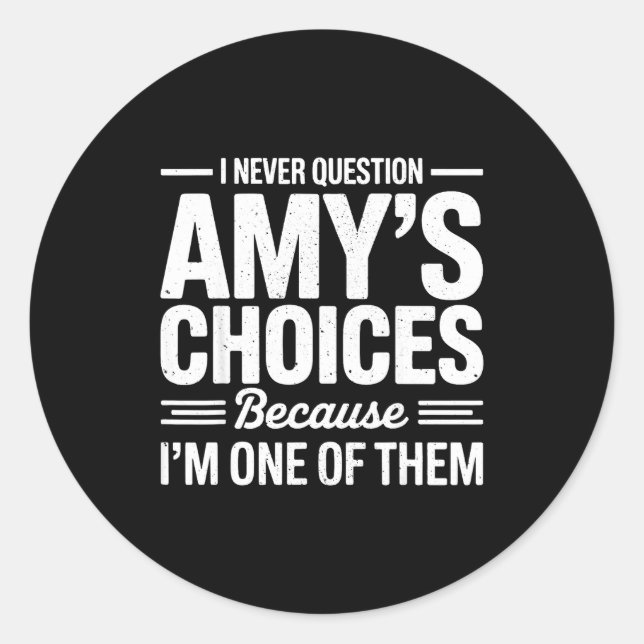 Sticker Rond I Never Question Amy’s Choices Because I’m One Of  (Devant)
