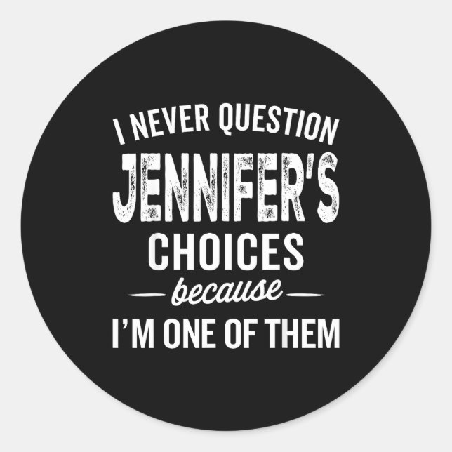 Sticker Rond I Never Question Jennifer’s Choices - Jennifer D  (Devant)