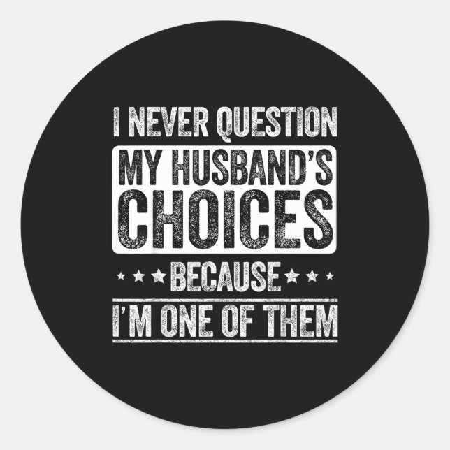 Sticker Rond I Never Question My Husband's Choices Marriage Fun (Devant)