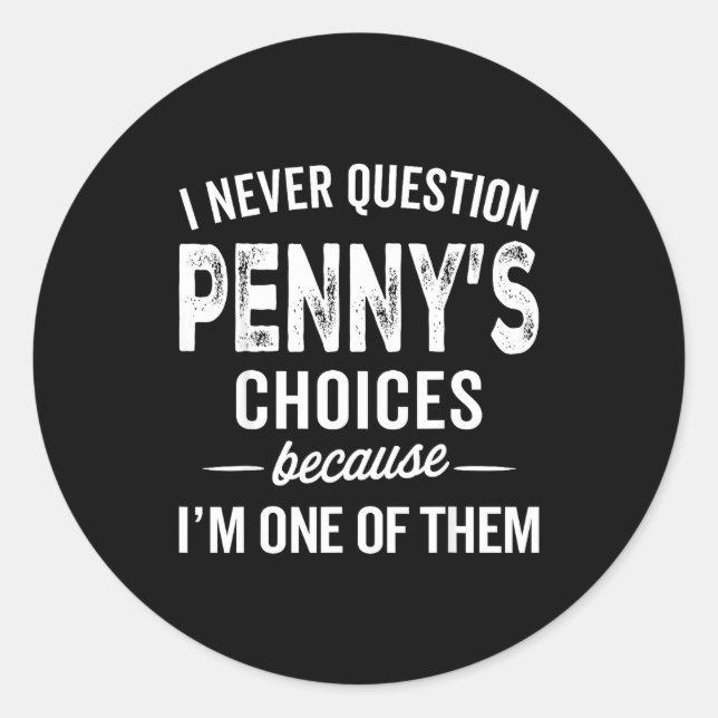 Sticker Rond I Never Question Penny’s Choices - Penny D Name  (Devant)