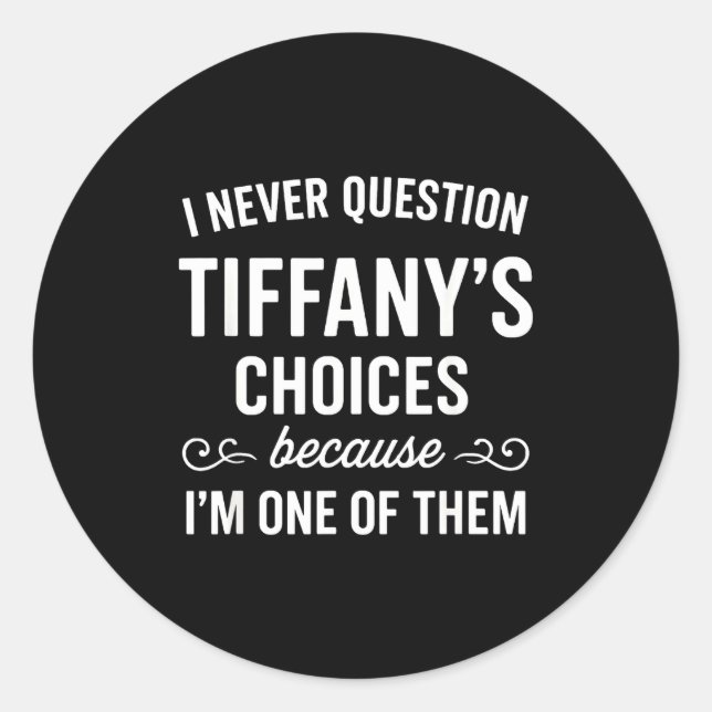 Sticker Rond I Never Question Tiffany's Choices Because I'm One (Devant)