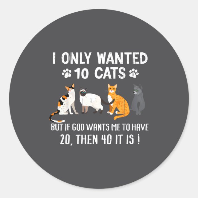 Sticker Rond I Only Wanted 10 Cats - Pets Funny Cats Quote Humo (Devant)