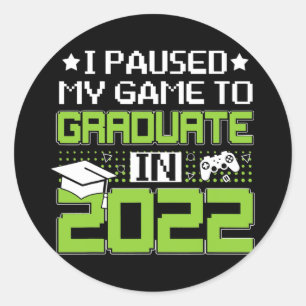 Sticker Rond I Paused My Game To Graduate Senior 22