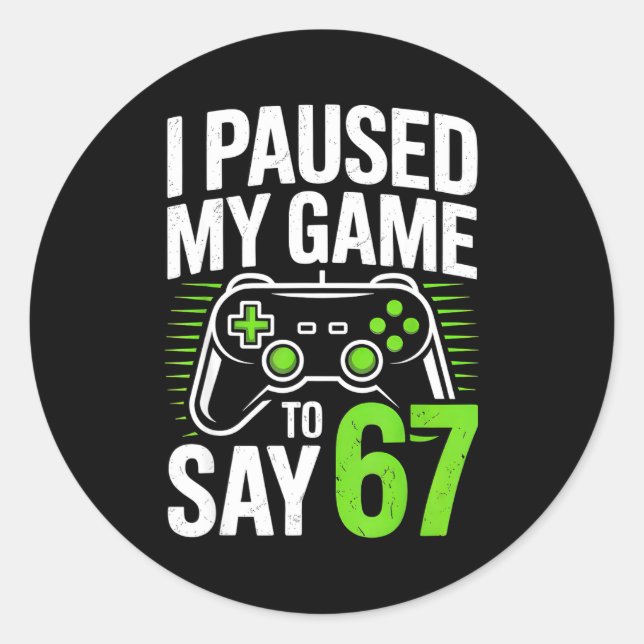 Sticker Rond I Paused My Game To Say 67 Gamer Gaming Boys Men  (Devant)