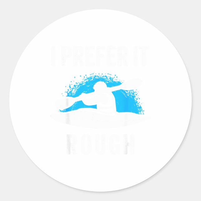Sticker Rond I Prefer It Rough Funny White Water Kayak  (Devant)