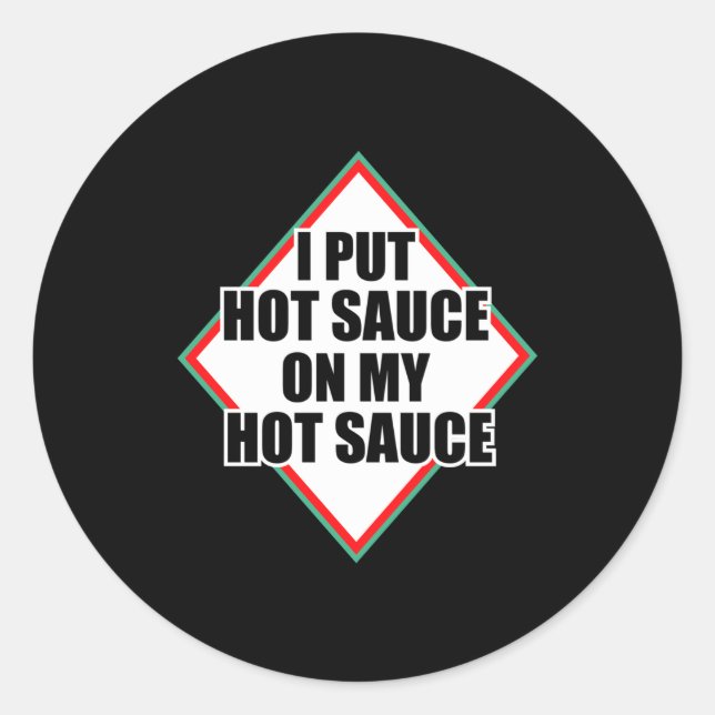 Sticker Rond I Put Hot Sauce On My Hot Sauce  (Devant)