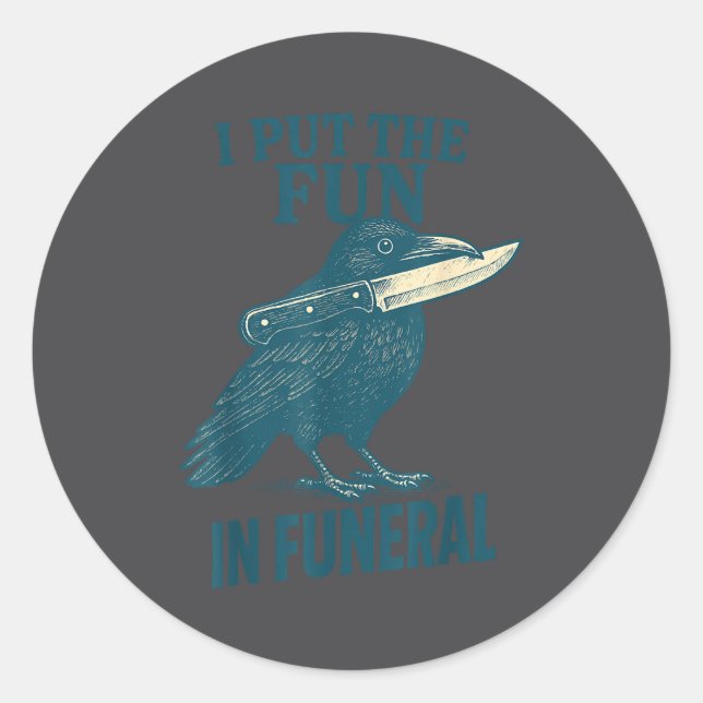 Sticker Rond I Put The Fun In Funeral Crow Humor Quote  (Devant)
