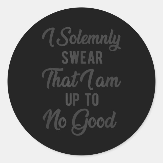 Sticker Rond I Solemnly Swear, That I Am Up To No Good, Funny  (Devant)