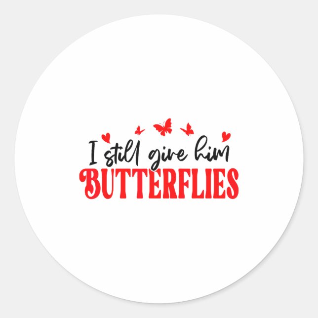 Sticker Rond I Still Give Him Butterflies She Means High Blood  (Devant)