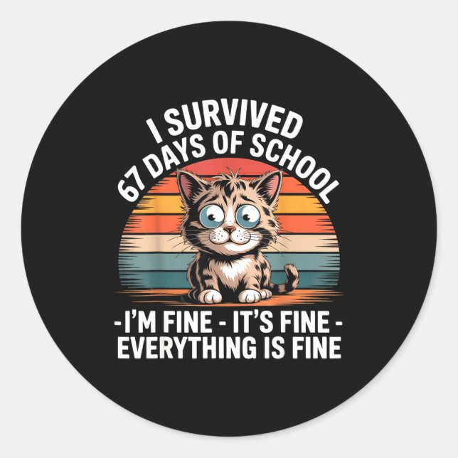Sticker Rond I Survived 67 Days Of School I'm Fine It's Fine Ev (Devant)