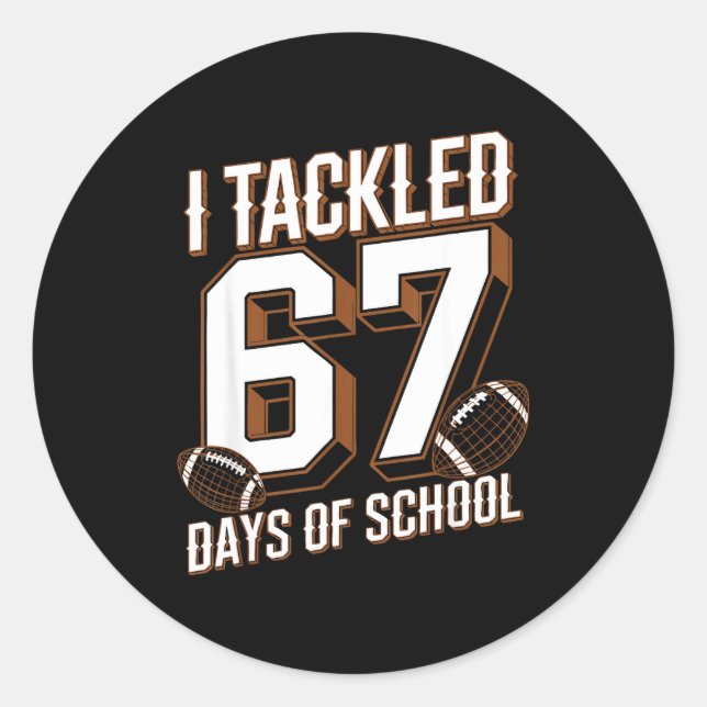 Sticker Rond I Tackled 67 Days Of School Funny Six Seven Meme F (Devant)