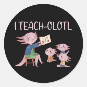Sticker Rond I Teach-olotl Axolotl Enseignant Pun Leçon Classiq