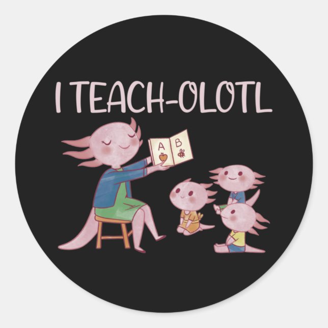Sticker Rond I Teach-olotl Axolotl Enseignant Pun Leçon Classiq (Devant)