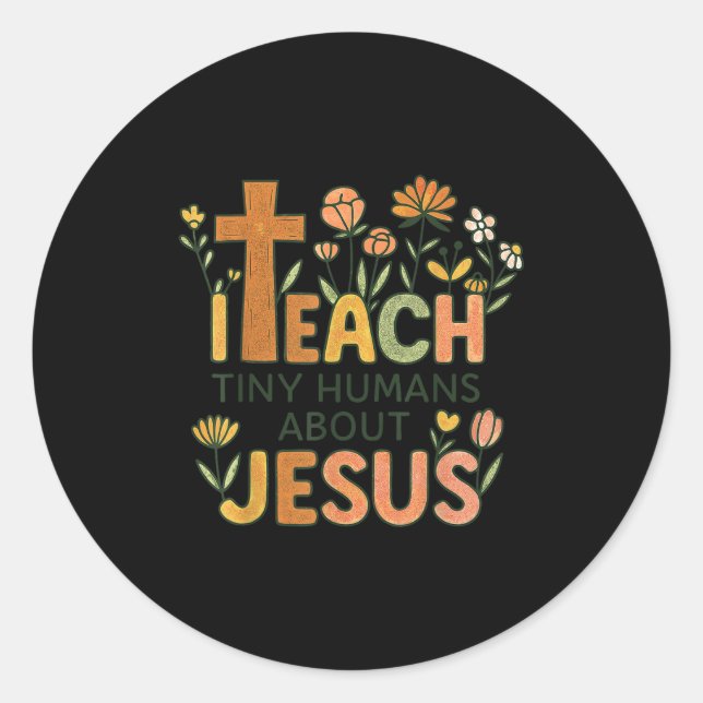Sticker Rond I Teach Tiny Humans About Jesus Christian Teacher  (Devant)