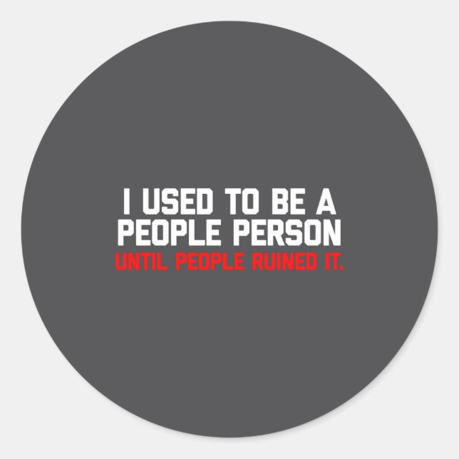 Sticker Rond I Used To Be A People Person Until People Ruined I (Devant)