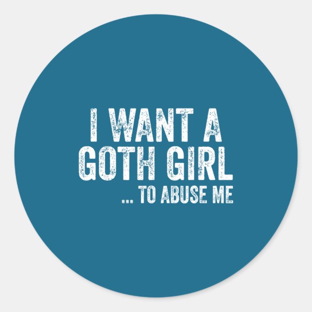 Sticker Rond I Want A Goth Girl To Me Funny Quote  (Devant)