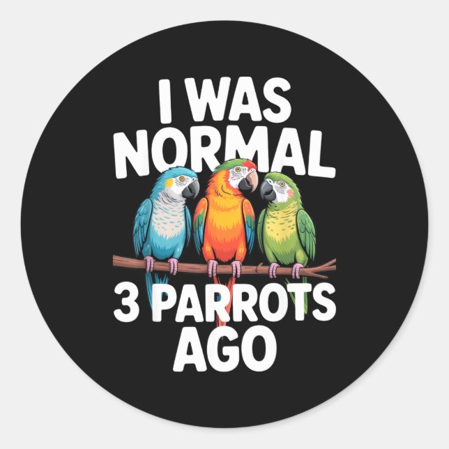Sticker Rond I Was Normal 3 Parrots Ago Funny Bird Lover Casual (Devant)