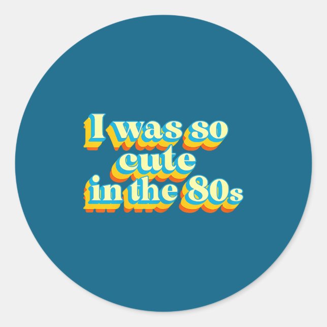 Sticker Rond I Was So Cute In The 80s Retro Cute Nostalgic Vibe (Devant)
