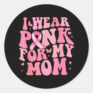 Sticker Rond I We Pink For My Maman Breast Cancer Awareness Sup