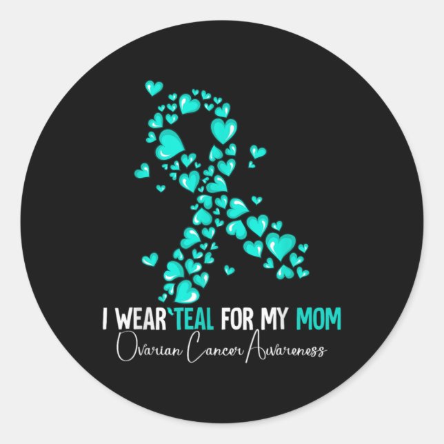 Sticker Rond I Wear Teal For My Mom Ovarian Cancer Awareness  (Devant)
