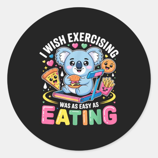 Sticker Rond I Wish Exercising Were Easy Like Eating Funny Koal (Devant)