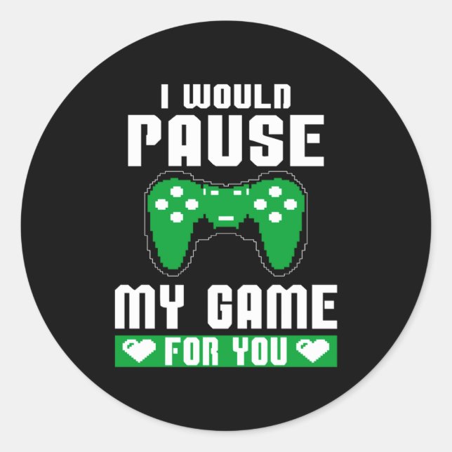 Sticker Rond I Would Pause My Game For You Gamer Player Valenti (Devant)