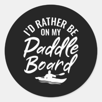 Sticker Rond Iâ€™D Plutôt Être Sur Mon Paddle Board Surf Boa