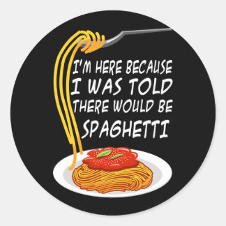 Sticker Rond Ici parce qu'on m'a dit qu'il y aurait des spaghet
