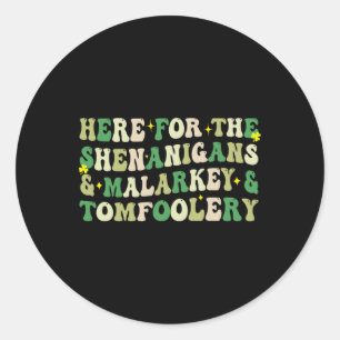 Sticker Rond Ici Pour Les Shenanigans Et Malarkey Et Tomfoole
