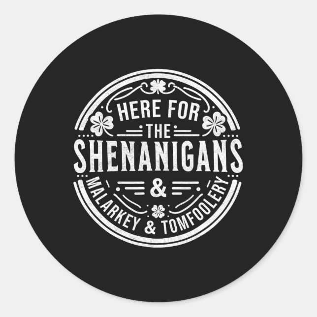 Sticker Rond Ici Pour Les Shenanigans Malarkey Et Tomfoolery S (Devant)